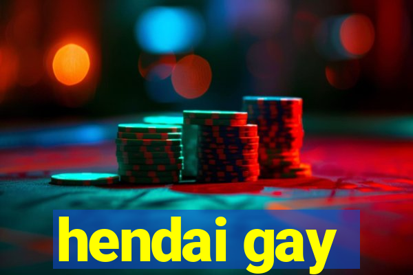 hendai gay